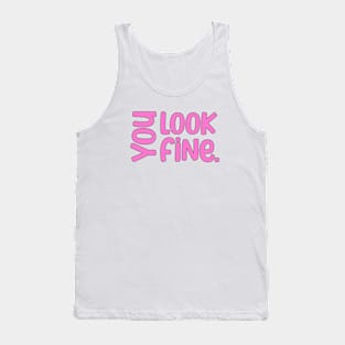 You look fine inspirational saying Tank Top